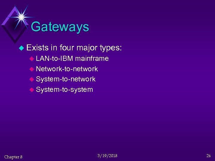Gateways u Exists in four major types: u LAN-to-IBM mainframe u Network-to-network u System-to-system