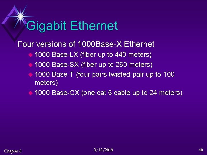 Gigabit Ethernet Four versions of 1000 Base-X Ethernet u 1000 Base-LX (fiber up to