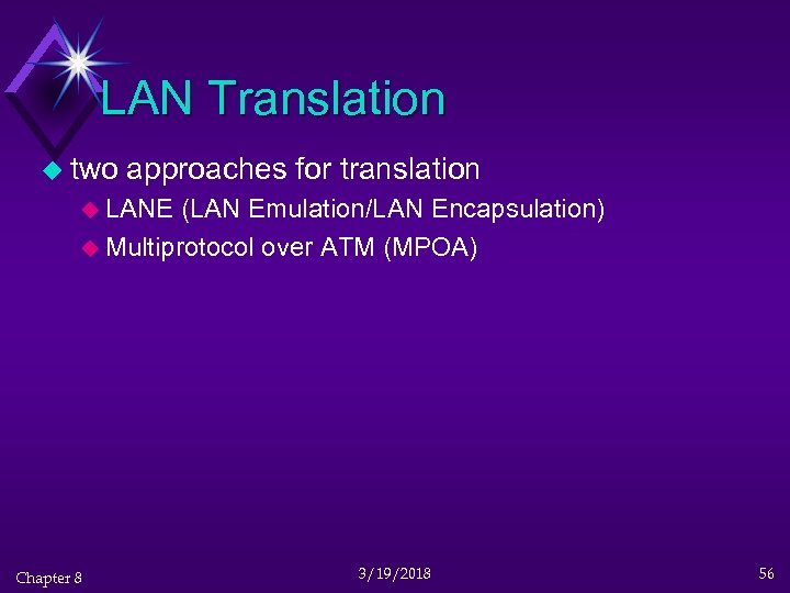 LAN Translation u two approaches for translation u LANE (LAN Emulation/LAN Encapsulation) u Multiprotocol