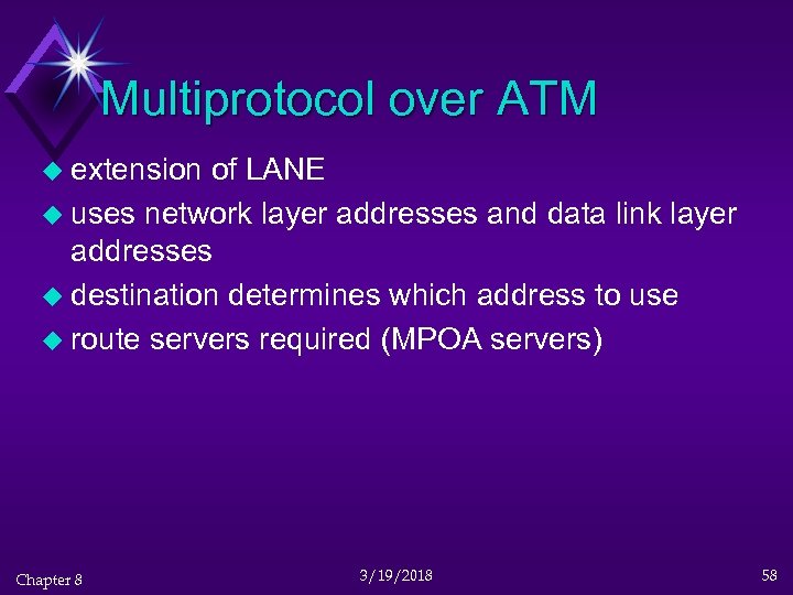 Multiprotocol over ATM u extension of LANE u uses network layer addresses and data
