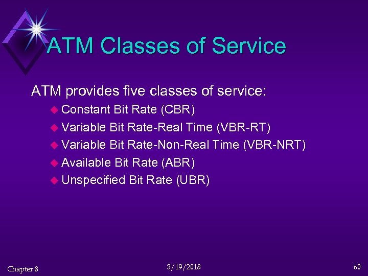 ATM Classes of Service ATM provides five classes of service: u Constant Bit Rate