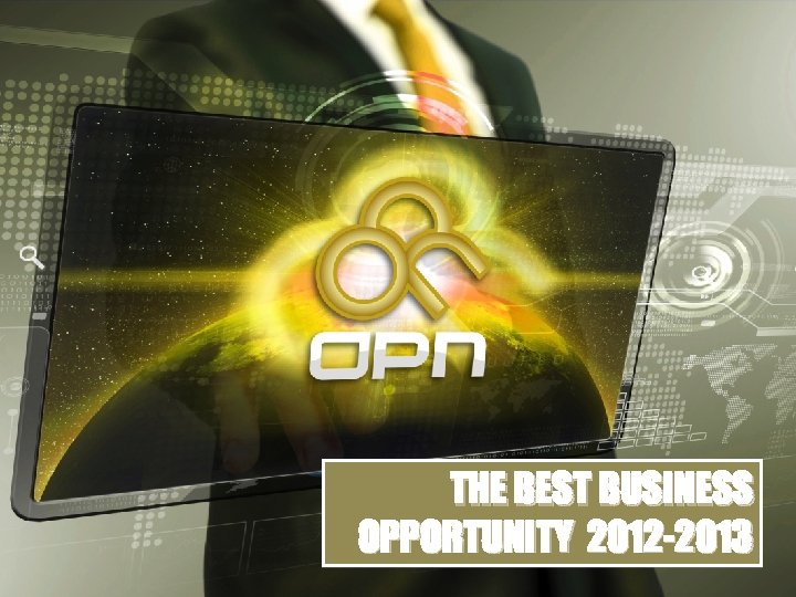 THE BEST BUSINESS OPPORTUNITY 2012 -2013 