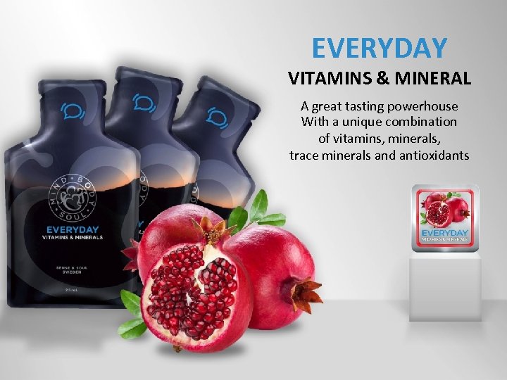 EVERYDAY VITAMINS & MINERAL A great tasting powerhouse With a unique combination of vitamins,