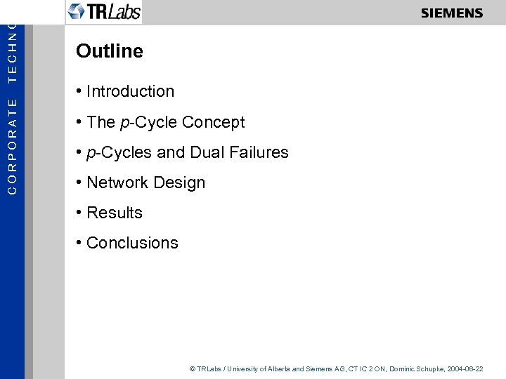 TECHNOL CORPORATE Outline • Introduction • The p-Cycle Concept • p-Cycles and Dual Failures