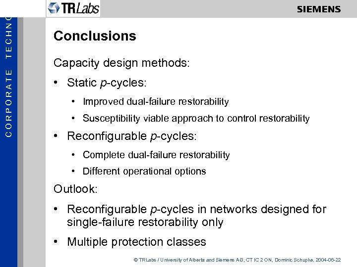 TECHNOL CORPORATE Conclusions Capacity design methods: • Static p-cycles: • Improved dual-failure restorability •