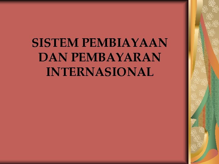 SISTEM PEMBIAYAAN DAN PEMBAYARAN INTERNASIONAL 