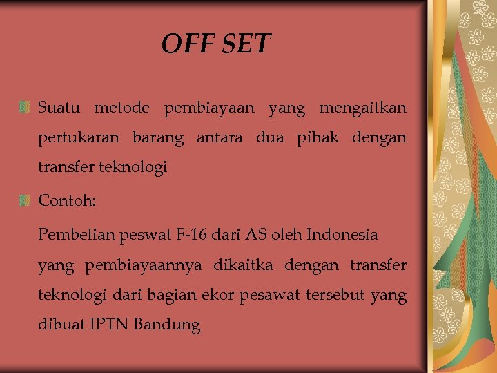 OFF SET Suatu metode pembiayaan yang mengaitkan pertukaran barang antara dua pihak dengan transfer