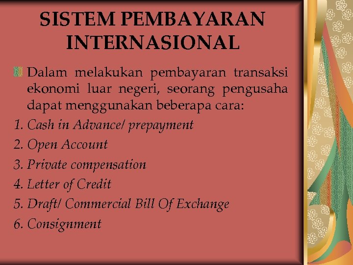 SISTEM PEMBAYARAN INTERNASIONAL Dalam melakukan pembayaran transaksi ekonomi luar negeri, seorang pengusaha dapat menggunakan