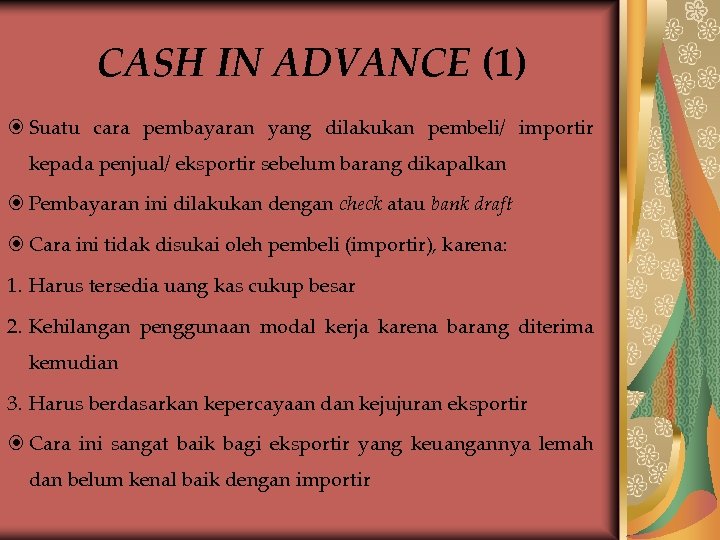 CASH IN ADVANCE (1) Suatu cara pembayaran yang dilakukan pembeli/ importir kepada penjual/ eksportir