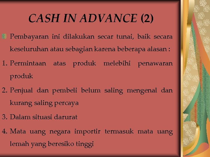 CASH IN ADVANCE (2) Pembayaran ini dilakukan secar tunai, baik secara keseluruhan atau sebagian