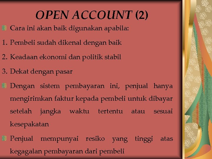 OPEN ACCOUNT (2) Cara ini akan baik digunakan apabila: 1. Pembeli sudah dikenal dengan