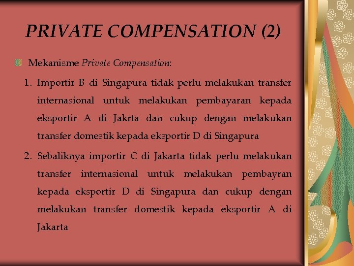 PRIVATE COMPENSATION (2) Mekanisme Private Compensation: 1. Importir B di Singapura tidak perlu melakukan