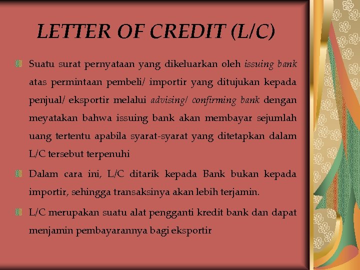 LETTER OF CREDIT (L/C) Suatu surat pernyataan yang dikeluarkan oleh issuing bank atas permintaan