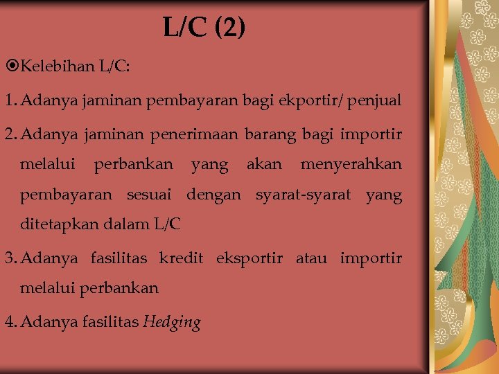L/C (2) Kelebihan L/C: 1. Adanya jaminan pembayaran bagi ekportir/ penjual 2. Adanya jaminan