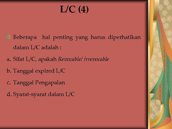 L/C (4) Beberapa hal penting yang harus diperhatikan dalam L/C adalah : a. Sifat