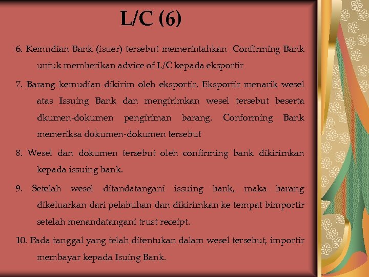 L/C (6) 6. Kemudian Bank (isuer) tersebut memerintahkan Confirming Bank untuk memberikan advice of