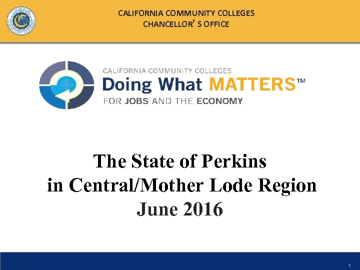 CALIFORNIA COMMUNITY COLLEGES CHANCELLOR’S OFFICE The State of Perkins in Central/Mother Lode Region June