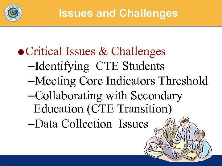 Issues and Challenges Critical Issues & Challenges –Identifying CTE Students –Meeting Core Indicators Threshold