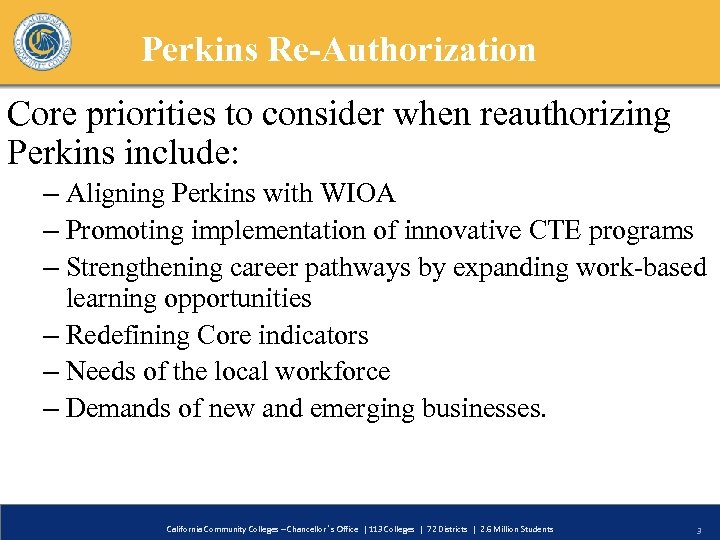 Perkins Re-Authorization Core priorities to consider when reauthorizing Perkins include: – Aligning Perkins with