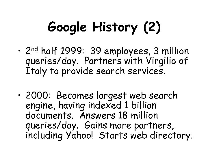 Google History (2) • 2 nd half 1999: 39 employees, 3 million queries/day. Partners