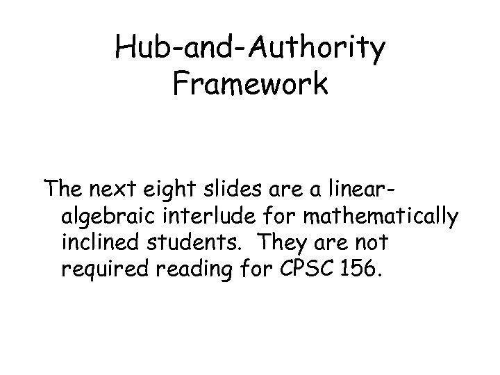 Hub-and-Authority Framework The next eight slides are a linearalgebraic interlude for mathematically inclined students.