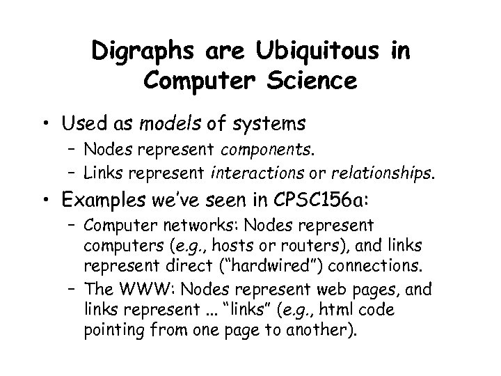 Digraphs are Ubiquitous in Computer Science • Used as models of systems – Nodes