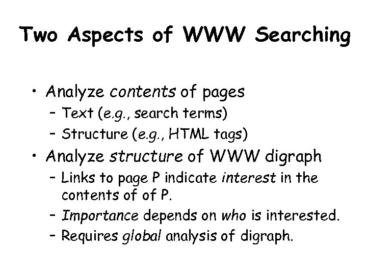 Two Aspects of WWW Searching • Analyze contents of pages – Text (e. g.