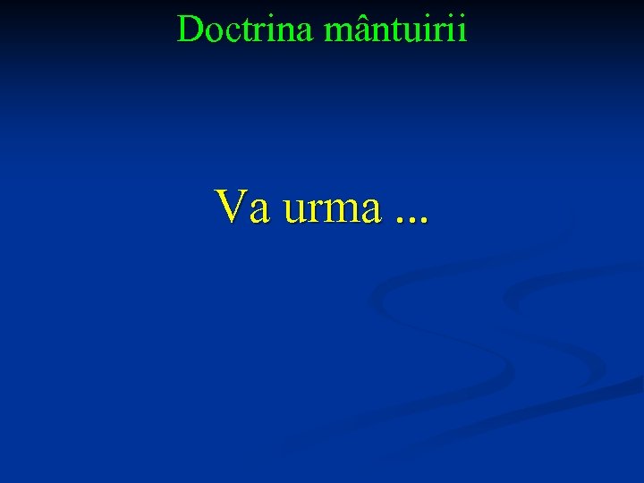 Doctrina mântuirii Va urma. . . 