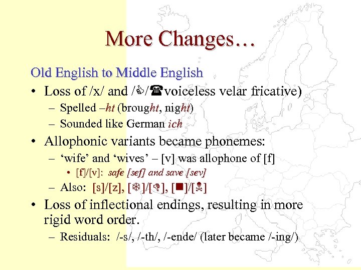 More Changes… Old English to Middle English • Loss of /x/ and / /(voiceless