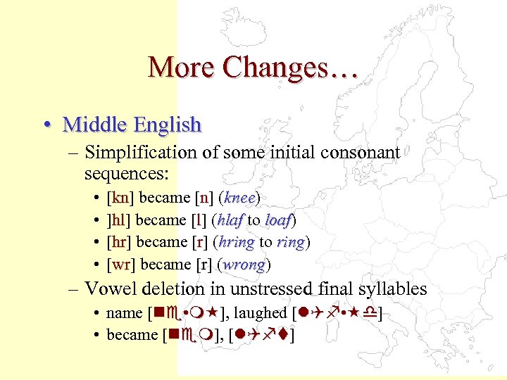 More Changes… • Middle English – Simplification of some initial consonant sequences: • •
