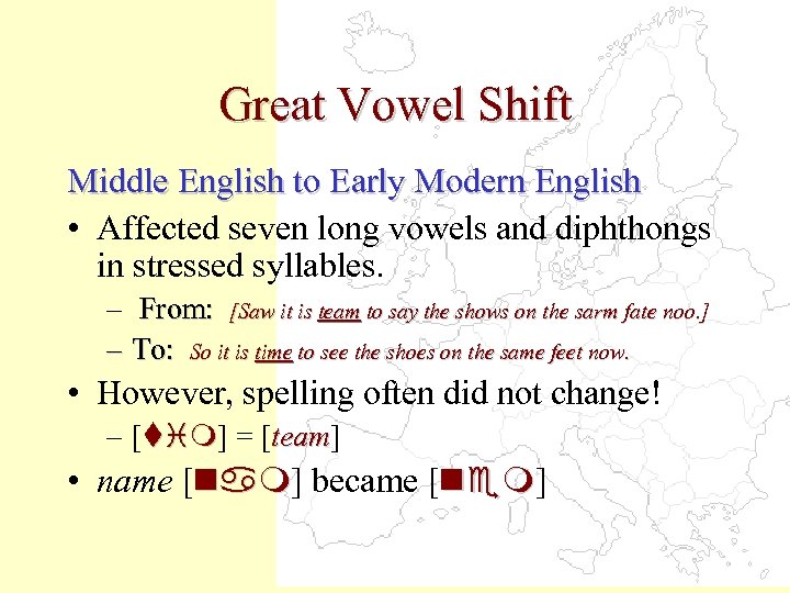 Great Vowel Shift Middle English to Early Modern English • Affected seven long vowels