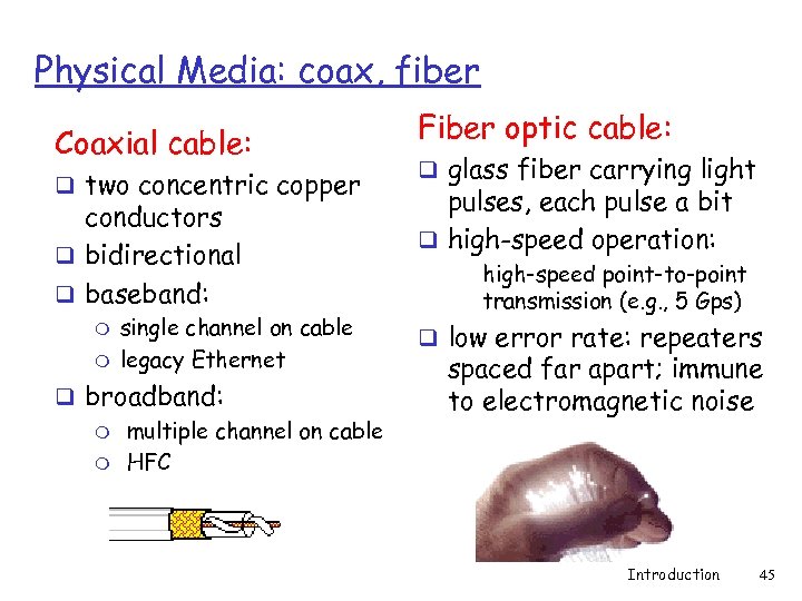 Physical Media: coax, fiber Coaxial cable: q two concentric copper conductors q bidirectional q