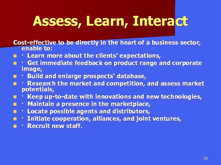 Assess, Learn, Interact Cost-effective to be directly in the heart of a business sector,