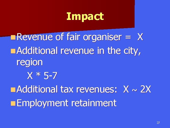 Impact n Revenue of fair organiser = X n Additional revenue in the city,