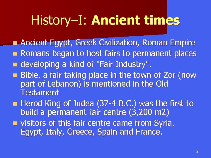 History–I: Ancient times n n n Ancient Egypt, Greek Civilization, Roman Empire Romans began