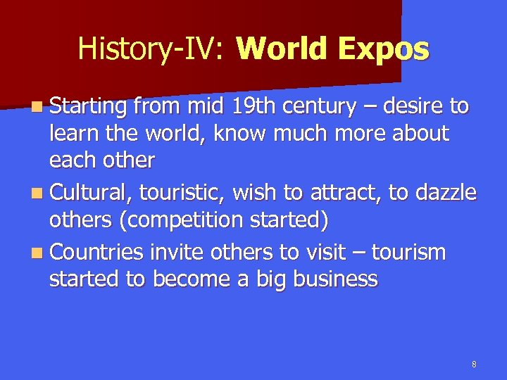 History-IV: World Expos n Starting from mid 19 th century – desire to learn