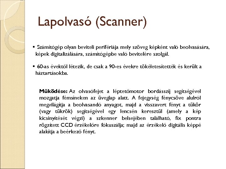 Lapolvasó (Scanner) Számítógép olyan beviteli perifériája mely szöveg képként való beolvasására, képek digitalizálására, számítógépbe