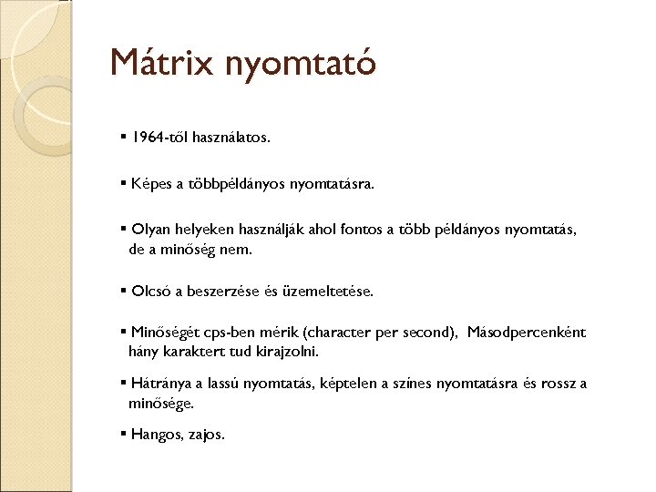 Mátrix nyomtató 1964 -től használatos. Képes a többpéldányos nyomtatásra. Olyan helyeken használják ahol fontos