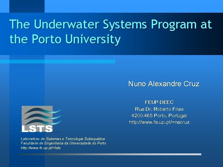 The Underwater Systems Program at the Porto University Nuno Alexandre Cruz FEUP-DEEC Rua Dr.