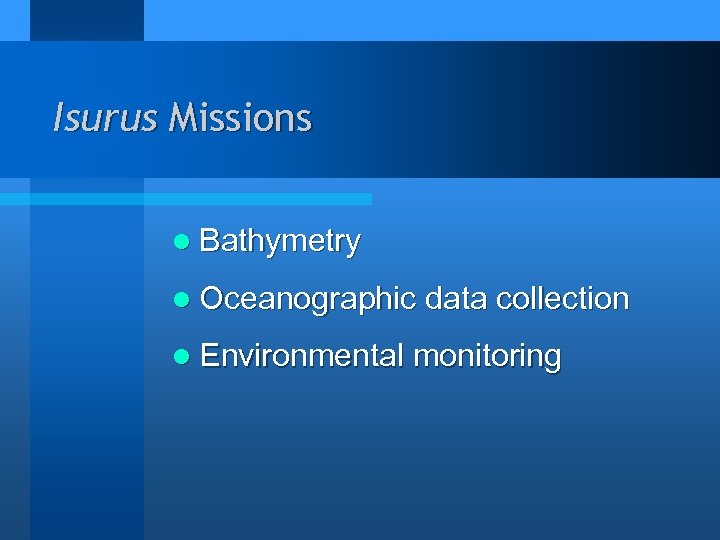 Isurus Missions l Bathymetry l Oceanographic data collection l Environmental monitoring 