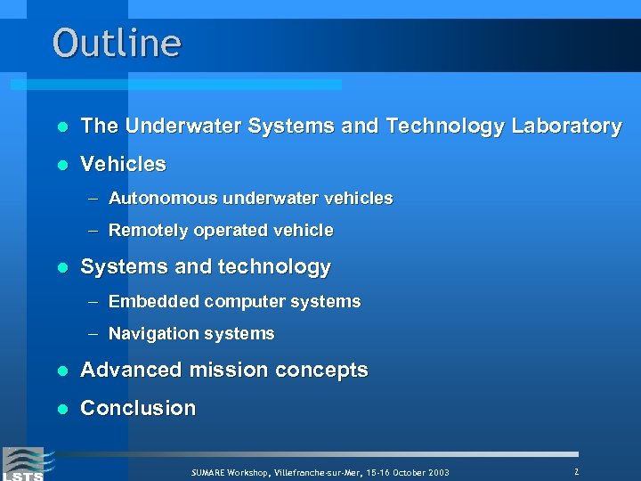 Outline l The Underwater Systems and Technology Laboratory l Vehicles – Autonomous underwater vehicles