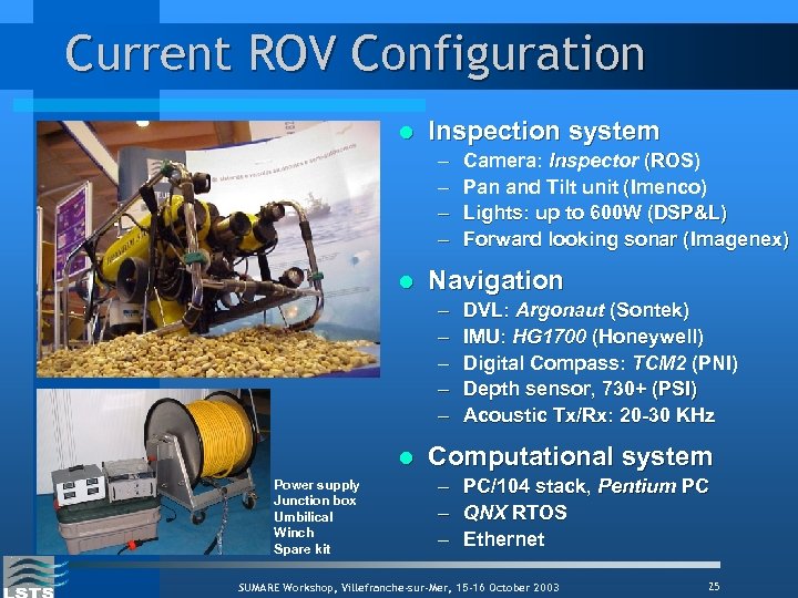 Current ROV Configuration l Inspection system – – l Navigation – – – l