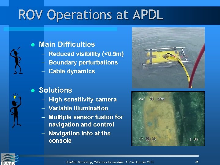 ROV Operations at APDL l Main Difficulties – Reduced visibility (<0. 5 m) –
