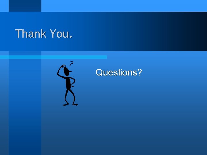 Thank You. Questions? 