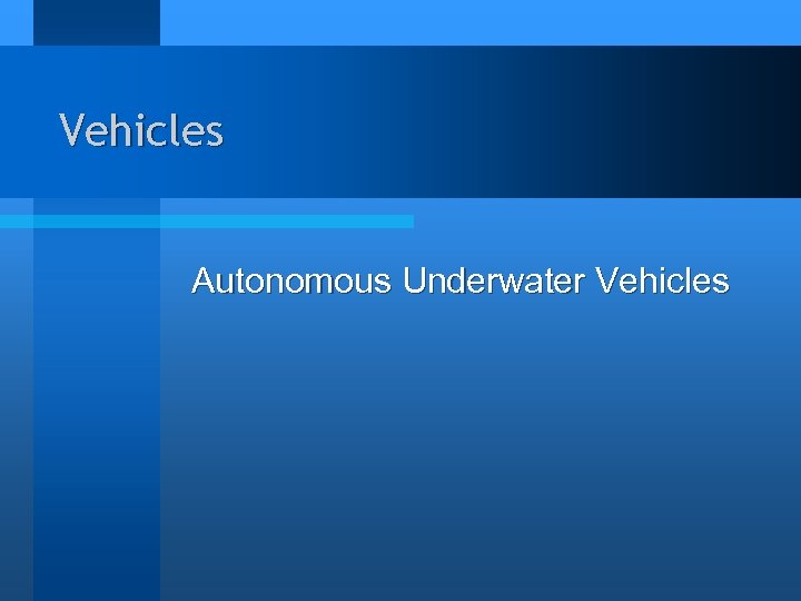 Vehicles Autonomous Underwater Vehicles 