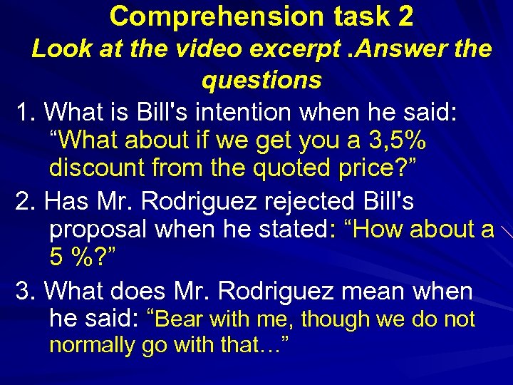 Comprehension task 2 Look at the video excerpt. Answer the questions 1. What is