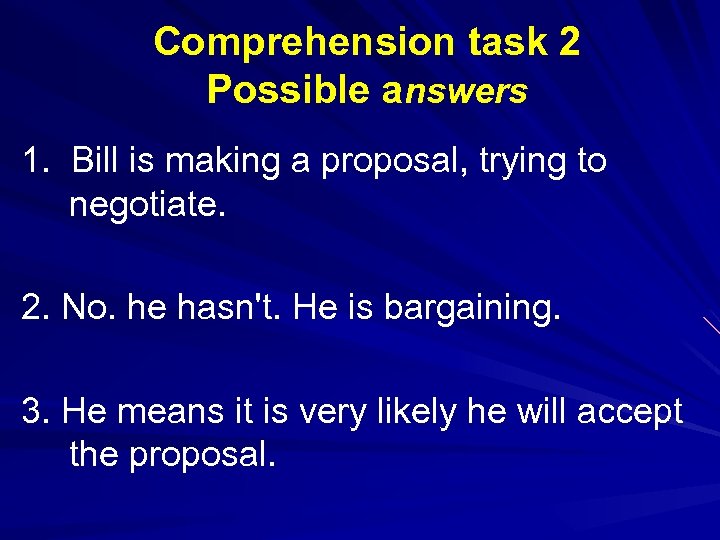 Comprehension task 2 Possible answers 1. Bill is making a proposal, trying to negotiate.