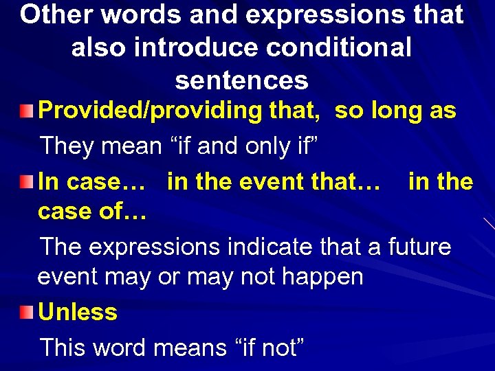 Other words and expressions that also introduce conditional sentences Provided/providing that, so long as