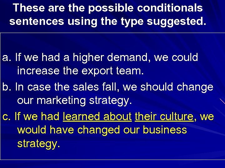 These are the possible conditionals sentences using the type suggested. a. If we had