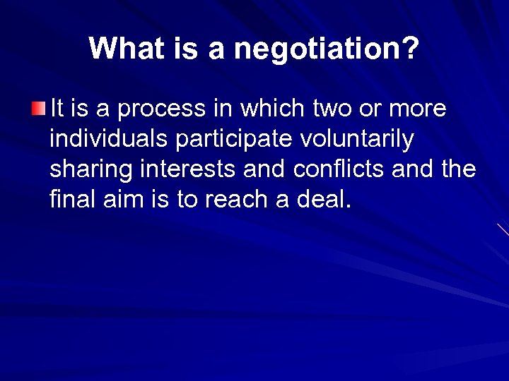 What is a negotiation? It is a process in which two or more individuals